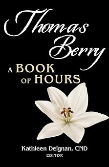 thomas berry a book of hours 1st edition kathleen deignan 1626985995, 978-1626985995
