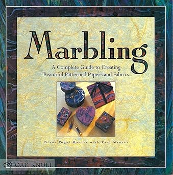 marbling a complete guide to creating beautiful patterned papers and fabrics 1st edition diane vogel maurer