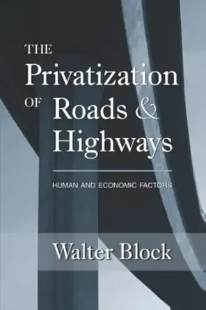 the privatization of roads and highways human and economic factors 1st edition walter block ,brad edmunds