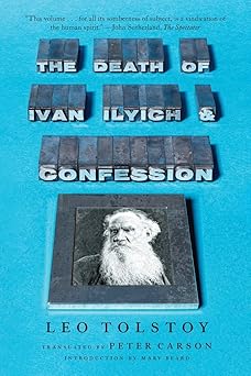 the death of ivan ilyich and confession 1st edition leo tolstoy ,peter carson ,mary beard 0871402998,
