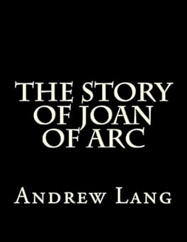 the story of joan of arc 1st edition andrew lang 1511447532, 978-1511447539
