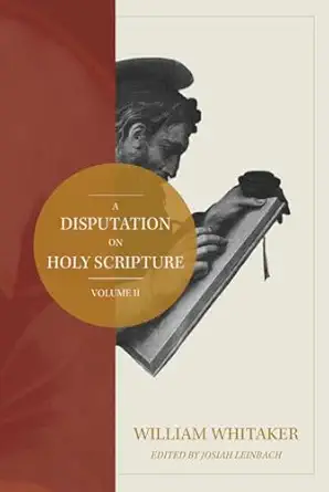 a disputation on holy scripture volume 2 1st edition william whitaker ,josiah leinbach 1735923095,