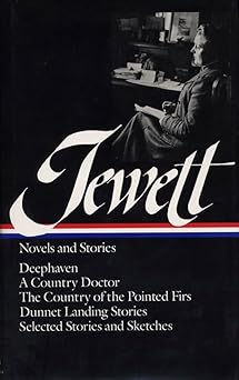 jewett novels and stories deephaven / a country doctor / the country of the pointed firs / dunnet landing
