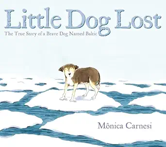 little dog lost the true story of a brave dog named baltic 1st edition ma nica carnesi 0593407849,
