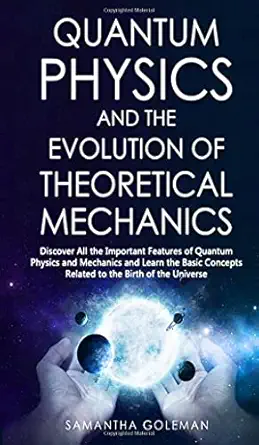 quantum physics and the evolution of theoretical mechanics discover all the important features of quantum