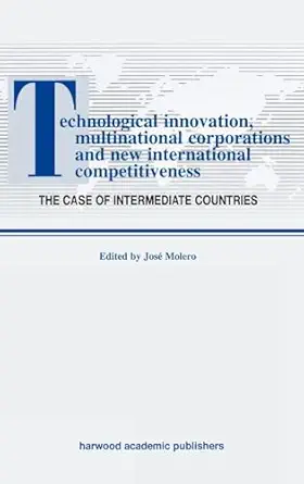 technological innovations multinational corporations and the new international competitiveness the case of