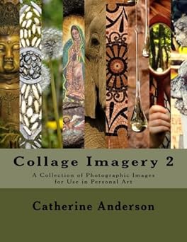 collage imagery 2 a collection of photographic images for use in personal art 1st edition catherine anderson