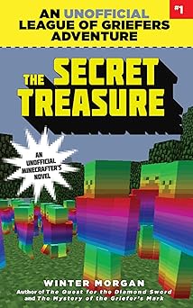 the secret treasure an unofficial league of griefers adventure #1 1st edition winter morgan 163450593x,
