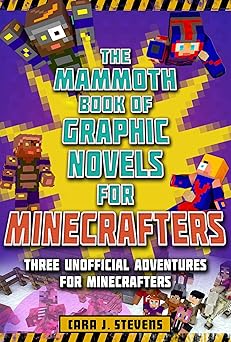the mammoth book of graphic novels for minecrafters three unofficial adventures for minecrafters 1st edition