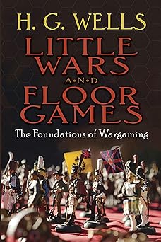 little wars and floor games the foundations of wargaming 1st edition h g wells 0486784762, 978-0486784762
