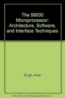 the 99000 microprocessor architecture software and interface techniques 1st edition avtar singh ,walter a
