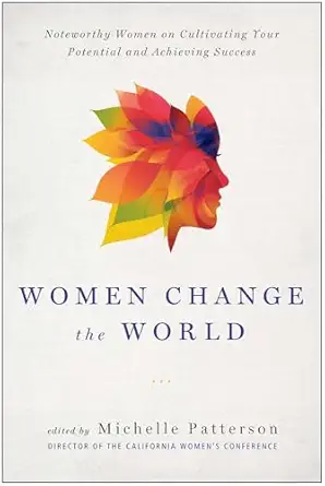 women change the world noteworthy women on cultivating your potential and achieving success 1st edition