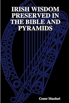 irish wisdom preserved in the bible and pyramids 1st edition conor macdari 1291337164, 978-1291337167