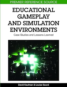 educational gameplay and simulation environments case studies and lessons learned 1st edition david kaufman