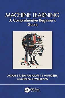 machine learning 1st edition akshay b r ,sini raj pulari ,t s murugesh ,shriram k vasudevan 1032676663,