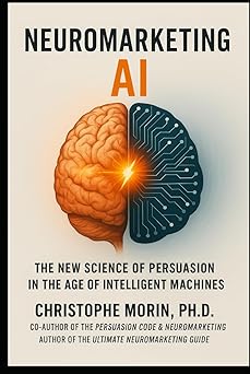 neuromarketing ai the new science of persuasion in the age of intelligent machines 1st edition dr christophe