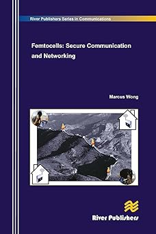 femtocells secure communication and networking 1st edition marcus wong 877004502x, 978-8770045025