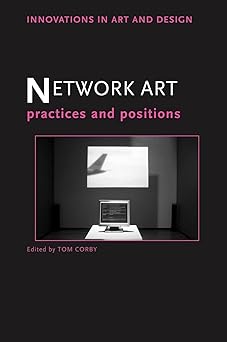 network art practices and positions 1st edition tom corby 0415364795, 978-0415364799