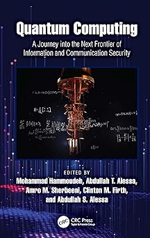 quantum computing a journey into the next frontier of information and communication security 1st edition