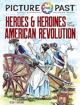 picture the past heroes and heroines of the american revolution historical coloring book 1st edition peter f