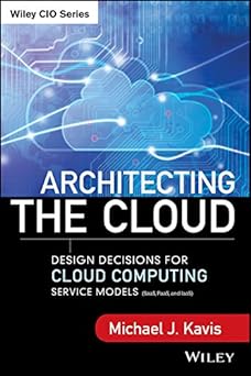 architecting the cloud design decision for cloud computing service models 1st edition michael j kavis