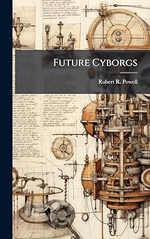 future cyborgs 1st edition robert r powell 1025110501, 978-1025110509