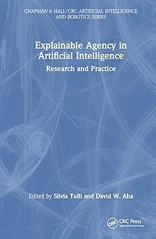 explainable agency in artificial intelligence research and practice 1st edition silvia tulli ,david w aha
