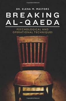 breaking al qaeda psychological and operational techniques 1st edition dr elena m mastors 1451530994,