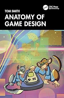 anatomy of game design 1st edition tom smith 1032387386, 978-1032387383