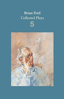 brian friel collected plays volume 5 1st edition brian friel 0571331815, 978-0571331819