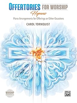 offertories for worship hymns piano arrangements for offerings or other occasions 1st edition carol tornquist