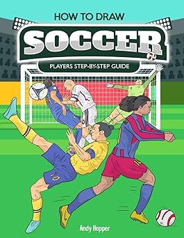 how to draw soccer players step by step guide best soccer drawing book for you and your kids 1st edition andy