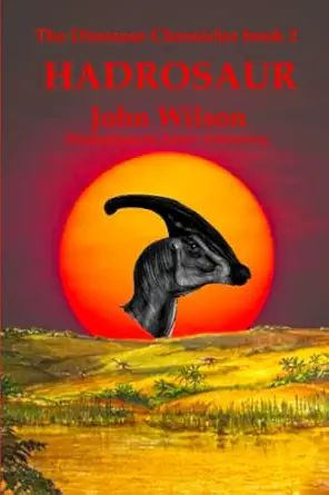 hadrosaur the dinosaur chronicles book 2 1st edition john wilson ,janice armstrong 1990483380, 978-1990483387