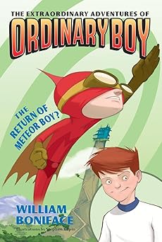 the extraordinary adventures of ordinary boy book 2 the return of meteor boy 1st edition william boniface