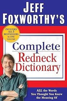 jeff foxworthys complete redneck dictionary all the words you thought you knew the meaning of 1st edition
