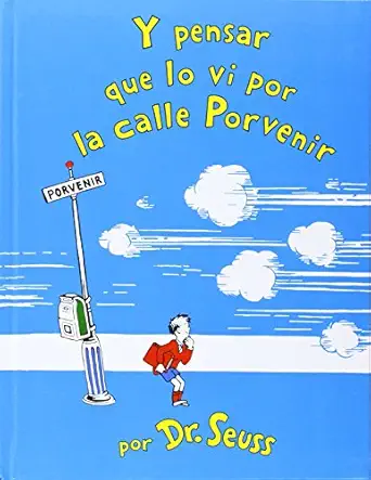 y pensar que lo vi en la calle porvenir / and to think that i saw it on mulberry street 1st edition dr seuss