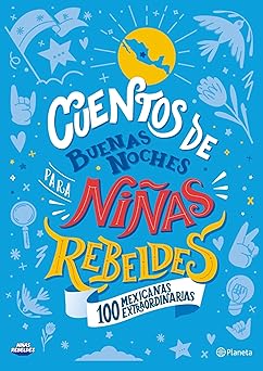 cuentos de buenas noches para nia as rebeldes 100 mexicanas extraordinarias 100 mexicanas extraordinarias 1st