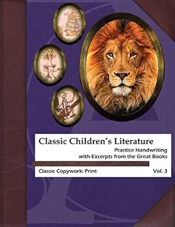 classic childrens literature copywork practice handwriting with excerpts from the great books 1st edition