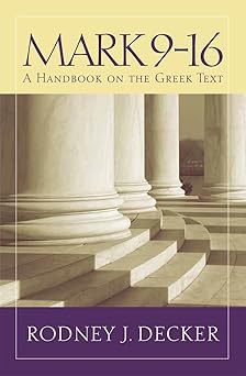 mark 9 16 a handbook on the greek text 1st edition rodney j decker 1481302396, 978-1481302395