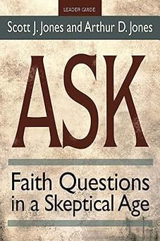 ask leader guide faith questions in a skeptical age 1st edition scott j jones ,arthur d jones 1501803352,