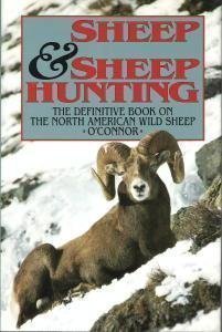sheep and sheep hunting the definitive book on hunting north american wild sheep 1st edition j o\\\'connor