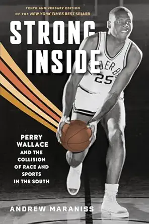 strong inside perry wallace and the collision of race and sports in the south 1st edition andrew maraniss