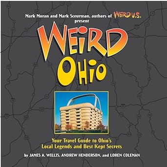 weird ohio your travel guide to ohios local legends and best kept secrets 1st edition loren coleman ,andy