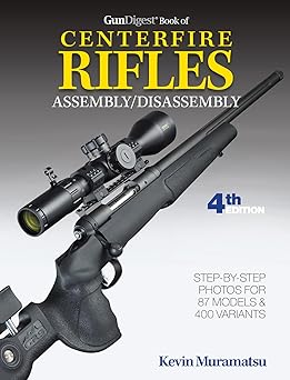 gun digest book of centerfire rifles assembly/disassembly 4th ed 1st edition kevin muramatsu 194626704x,