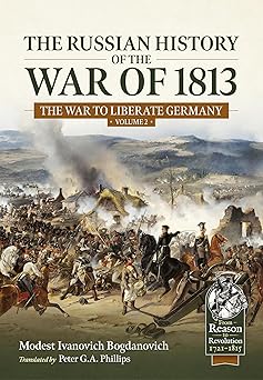 the russian history of the war of 1813 volume 2 the war to liberate germany 1st edition major general modest