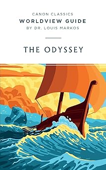 worldview guide for the odyssey 1st edition louis markos 1944503919, 978-1944503918