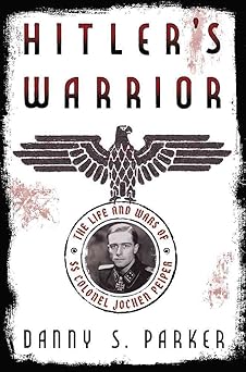 hitlers warrior the life and wars of ss colonel jochen peiper 1st edition danny s parker 0306821540,