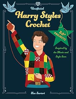unofficial harry styles crochet 20+ projects inspired by the music and style icon 1st edition lee sartori