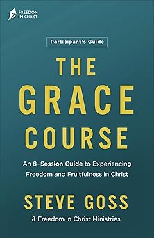 the grace course participants guide an 8 session guide to experiencing freedom and fruitfulness in christa a