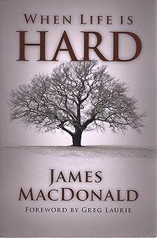 when life is hard 1st edition james macdonald 080245870x, 978-0802458704
